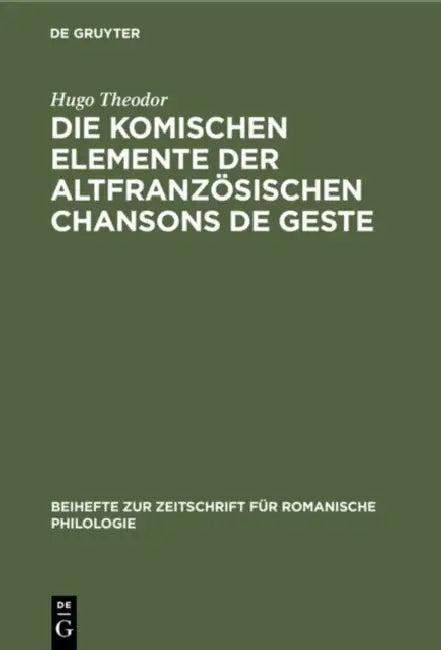 Die Komischen Elemente Der Altfranzösischen Chansons de Geste (English, Hugo Theodor)