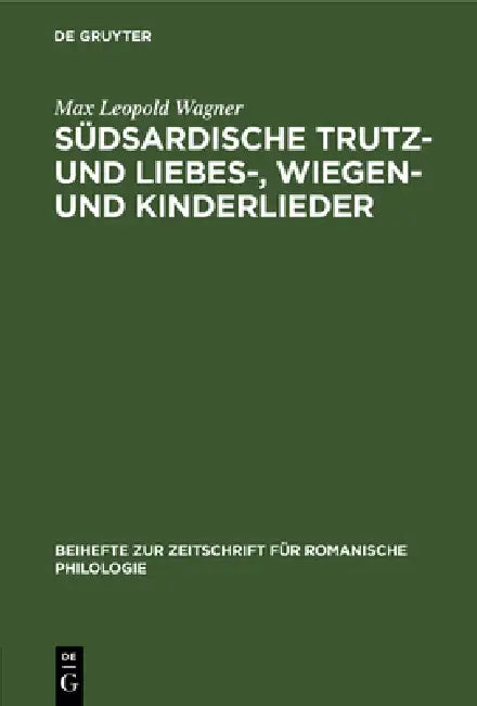 Südsardische Trutz- Und Liebes-, Wiegen- Und Kinderlieder (English, Max Leopold Wagner)