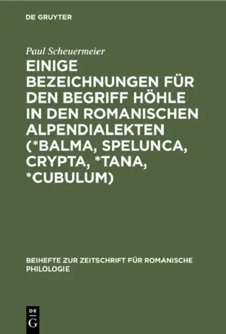 Einige Bezeichnungen Für Den Begriff Höhle in Den Romanischen Alpendialekten (*Balma, Spelunca, Cryp (English, Paul Scheuermeier)