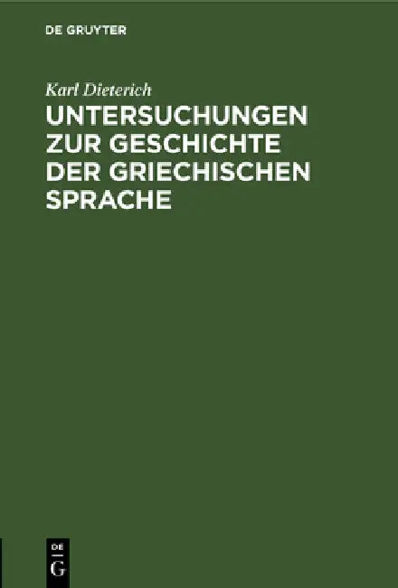 Untersuchungen Zur Geschichte Der Griechischen Sprache (English, Karl Dieterich)
