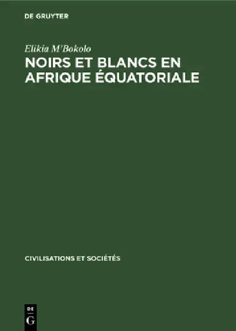 Noirs Et Blancs En Afrique Équatoriale (English, Elikia M'Bokolo)