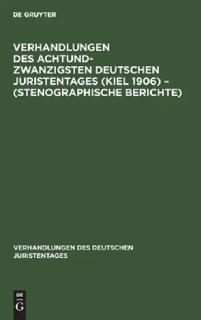 Verhandlungen Des Achtundzwanzigsten Deutschen Juristentages (Kiel 1906) - (Stenographische Berichte (English, No Contributor)