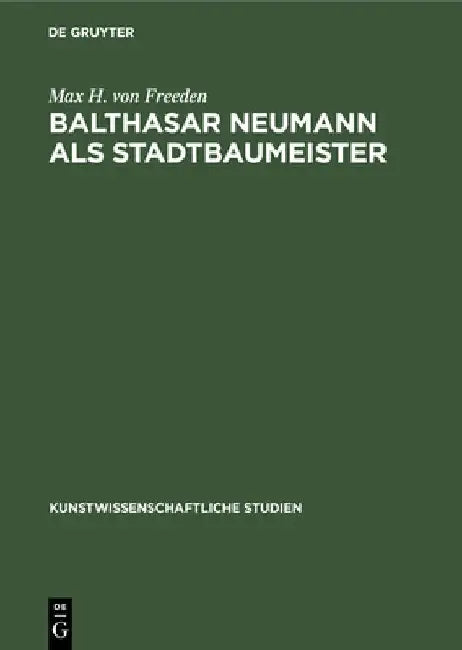 Balthasar Neumann ALS Stadtbaumeister (English, Max H. Von Freeden)