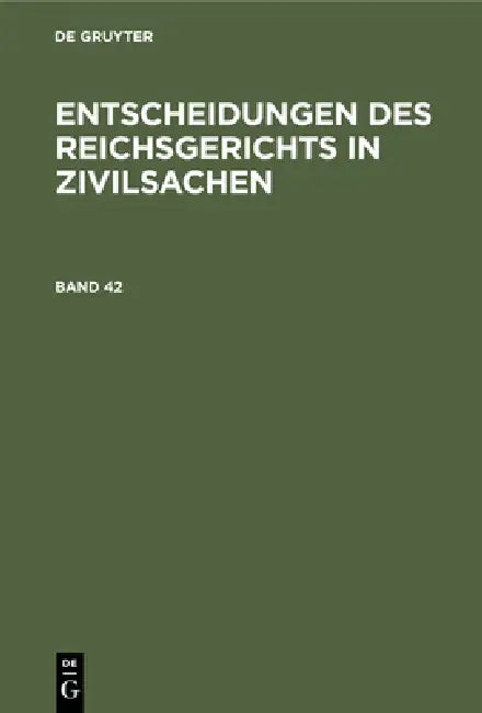 Entscheidungen Des Reichsgerichts in Zivilsachen. Band 42 (English, Mitglieder Des Gerichtshofes Und Der Rei)