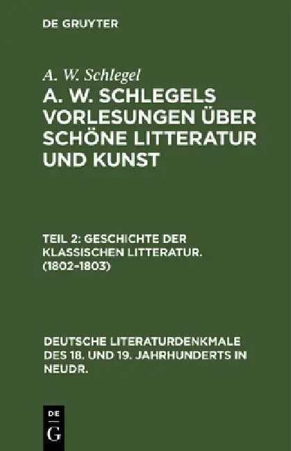 Geschichte Der Klassischen Litteratur. (1802-1803) (English, A. W. Schlegel)