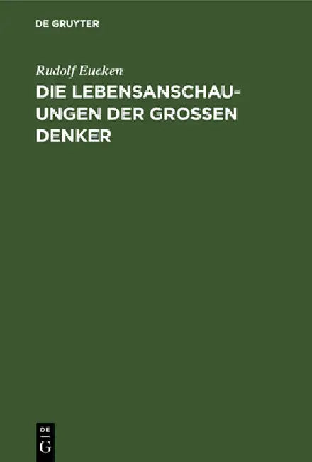Die Lebensanschauungen Der Grossen Denker (English, Rudolf Eucken)