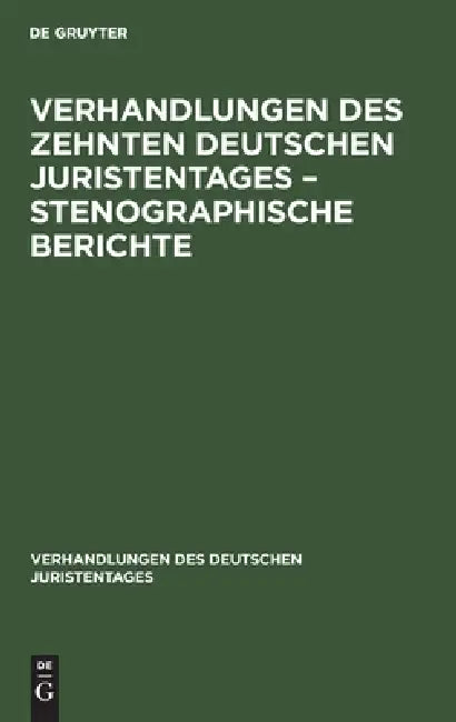 Verhandlungen Des Zehnten Deutschen Juristentages - Stenographische Berichte (English, No Contributor)
