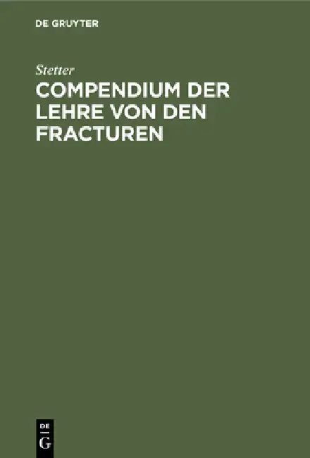 Compendium Der Lehre Von Den Fracturen (English, Stetter)