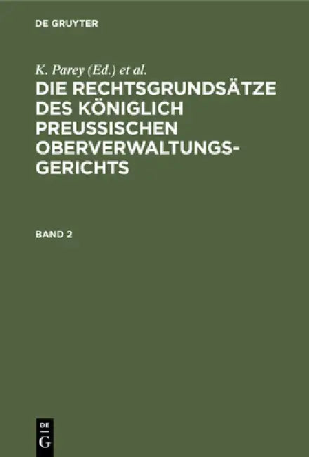 Die Rechtsgrundsätze Des Königlich Preussischen Oberverwaltungsgerichts. Band 2 (English, K. Parey | Fr Kunze | G. Kautz)