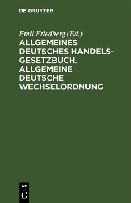 Allgemeines Deutsches Handelsgesetzbuch. Allgemeine Deutsche Wechselordnung (English, Emil Friedberg)