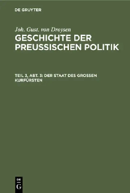Der Staat Des Großen Kurfürsten (English, Joh Gust Von Droysen)