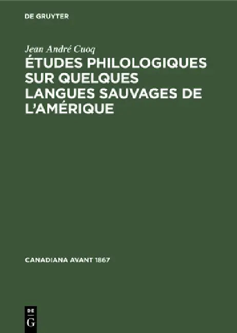 Études Philologiques Sur Quelques Langues Sauvages de l'Amérique (English, Jean André Cuoq)