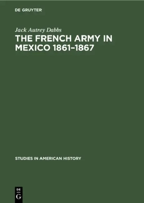 The French Army in Mexico 1861-1867 (English, Jack Autrey Dabbs)