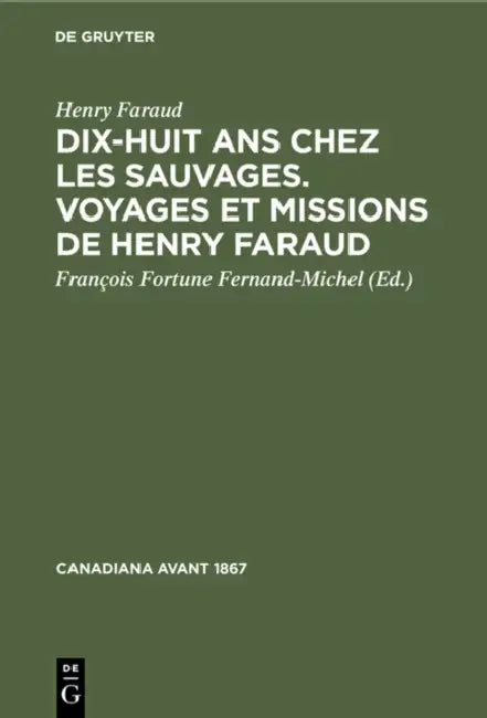 Dix-Huit ANS Chez Les Sauvages. Voyages Et Missions de Henry Faraud (English, Henry Faraud | François Fortune Fernand-Michel)
