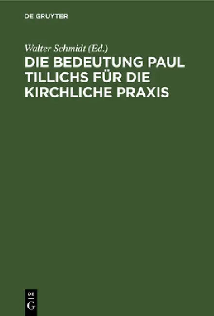 Die Bedeutung Paul Tillichs Für Die Kirchliche PRAXIS (English, Walter Schmidt)