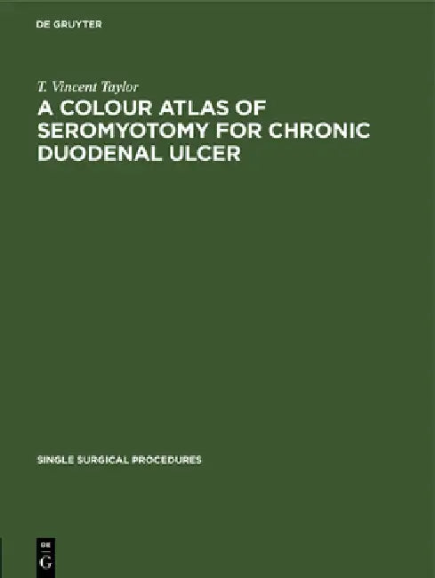 A Colour Atlas of Seromyotomy for Chronic Duodenal Ulcer (English, T. Vincent Taylor)