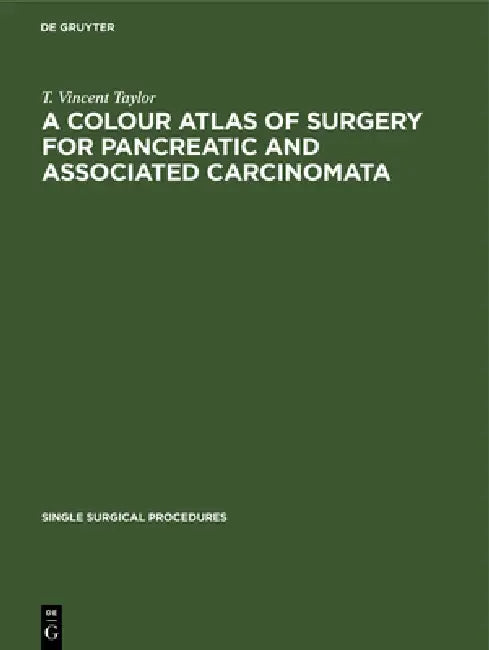 A Colour Atlas of Surgery for Pancreatic and Associated Carcinomata (English, T. Vincent Taylor)