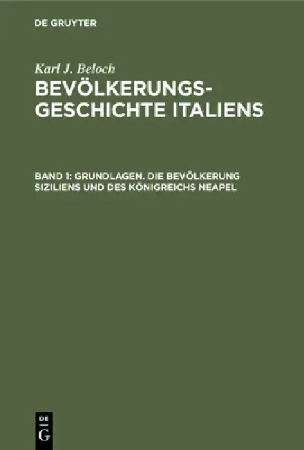 Grundlagen. Die Bevölkerung Siziliens Und Des Königreichs Neapel (English, Karl J. Beloch)