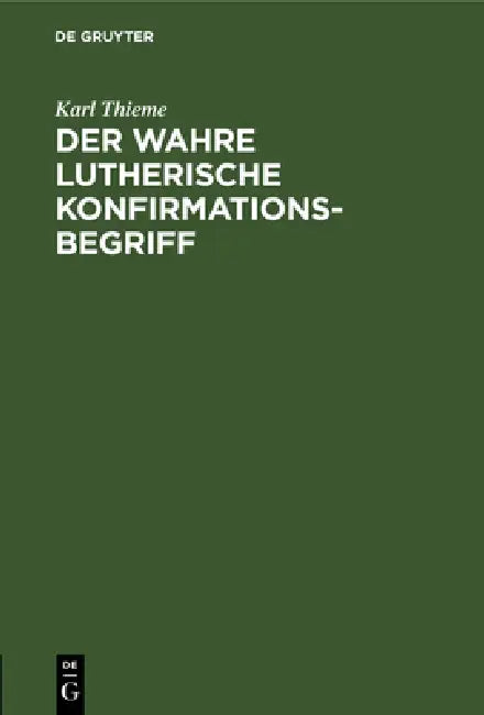 Der Wahre Lutherische Konfirmationsbegriff (English, Karl Thieme)