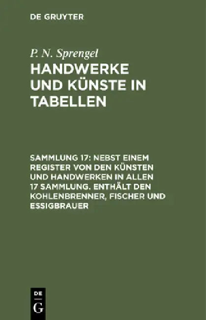 Nebst Einem Register Von Den Künsten Und Handwerken in Allen 17 Sammlung. Enthält Den Kohlenbrenner, (English, P. N. Sprengel)