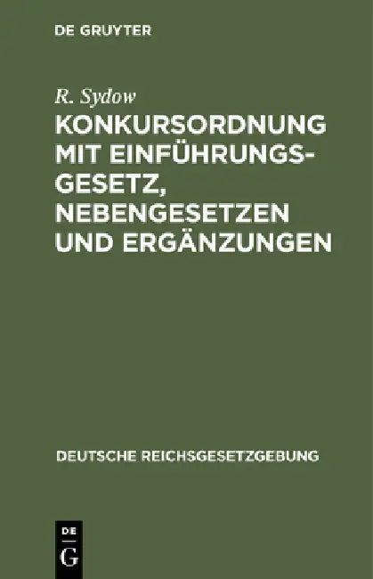 Konkursordnung Mit Einführungsgesetz, Nebengesetzen Und Ergänzungen (English, R. Sydow)