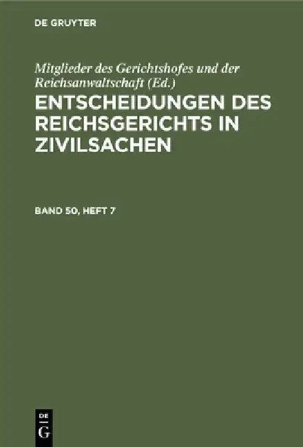 Entscheidungen Des Reichsgerichts in Zivilsachen. Band 50, Heft 7 (English, Mitglieder Des Gerichtshofes Und Der Rei)