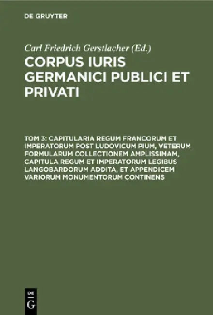 Capitularia Regum Francorum Et Imperatorum Post Ludovicum Pium, Veterum Formularum Collectionem Ampl (English, Carl Friedrich Gerstlacher)