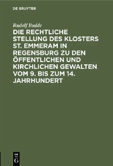 Die Rechtliche Stellung Des Klosters St. Emmeram in Regensburg Zu Den Öffentlichen Und Kirchlichen G (English, Rudolf Budde)