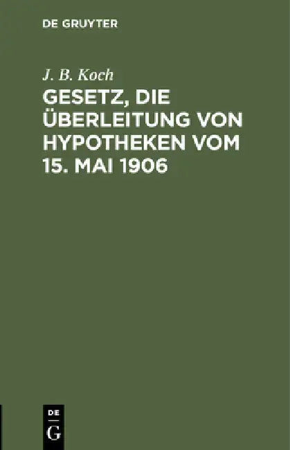 Gesetz, Die Überleitung Von Hypotheken Vom 15. Mai 1906 (English, J. B. Koch)