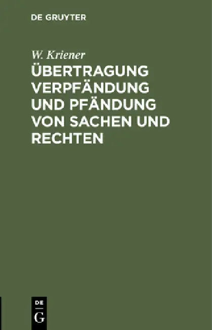 Übertragung Verpfändung Und Pfändung Von Sachen Und Rechten (English, W. Kriener)