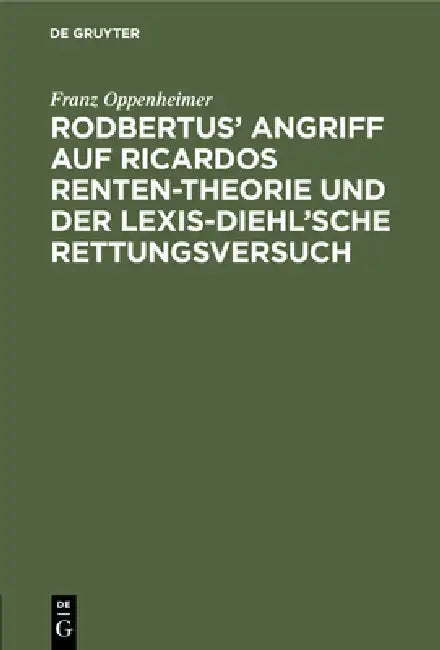 Rodbertus' Angriff Auf Ricardos Renten-Theorie Und Der Lexis-Diehl'sche Rettungsversuch (English, Franz Oppenheimer)