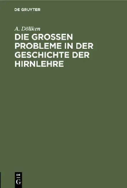 Die Großen Probleme in Der Geschichte Der Hirnlehre (English, A. Döllken)