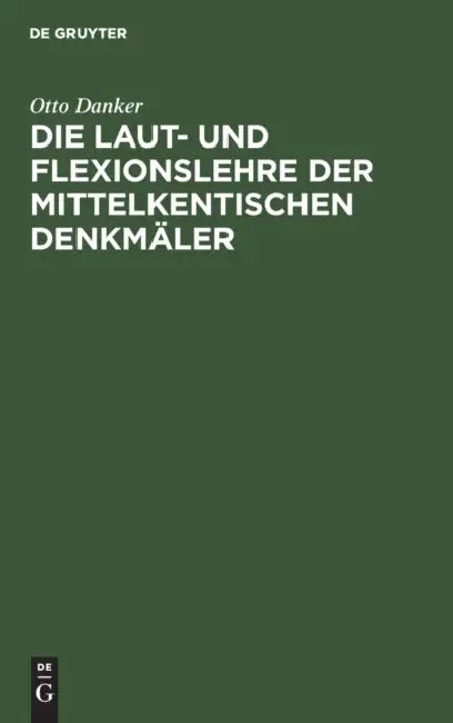 Die Laut- Und Flexionslehre Der Mittelkentischen Denkmäler (English, Otto Danker)
