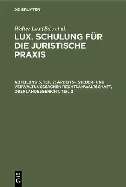 Arbeits-, Steuer- Und Verwaltungssachen Rechtsanwaltschaft, Oberlandesgericht, Teil 2 (English, Walter Lux | Otto Deggau)