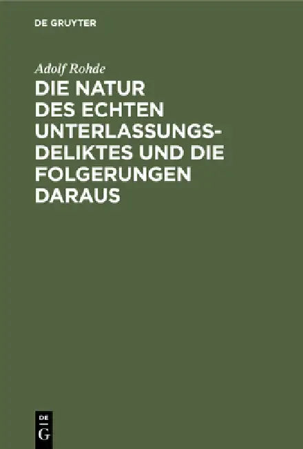 Die Natur Des Echten Unterlassungsdeliktes Und Die Folgerungen Daraus (English, Adolf Rohde)