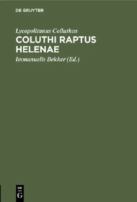 Coluthi Raptus Helenae (English, Lycopolitanus Colluthus | Immanuelis Bekker)