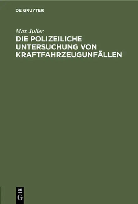 Die Polizeiliche Untersuchung Von Kraftfahrzeugunfällen (English, Max Julier)