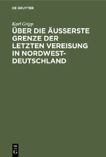 Über Die Äußerste Grenze Der Letzten Vereisung in Nordwest-Deutschland (English, Karl Gripp)