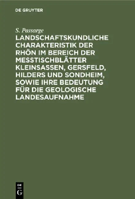 Landschaftskundliche Charakteristik Der Rhön Im Bereich Der Meßtischblätter Kleinsassen, Gersfeld, H (English, S. Passarge)