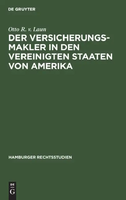 Der Versicherungsmakler in Den Vereinigten Staaten Von Amerika (English, Otto R. V. Laun)
