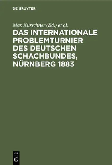 Das Internationale Problemturnier Des Deutschen Schachbundes, Nürnberg 1883 (English, Max Kürschner | J. Kohtz | C. Kockelkorn)