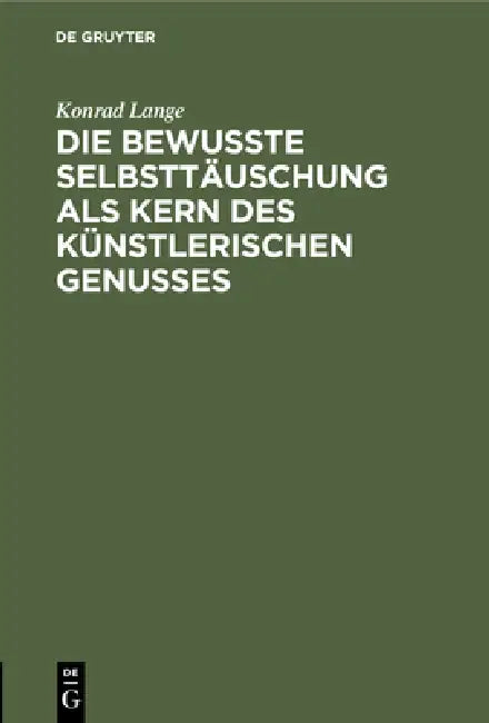 Die Bewußte Selbsttäuschung ALS Kern Des Künstlerischen Genusses (English, Konrad Lange)