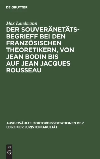 Der Souveränetätsbegrieff Bei Den Französischen Theoretikern, Von Jean Bodin Bis Auf Jean Jacques Ro (English, Max Landmann)