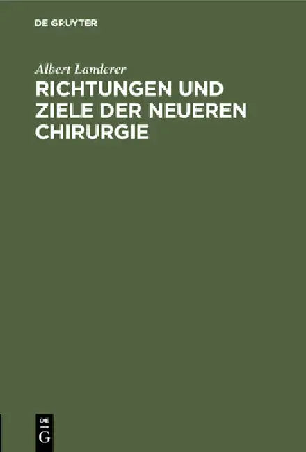 Richtungen Und Ziele Der Neueren Chirurgie (English, Albert Landerer)