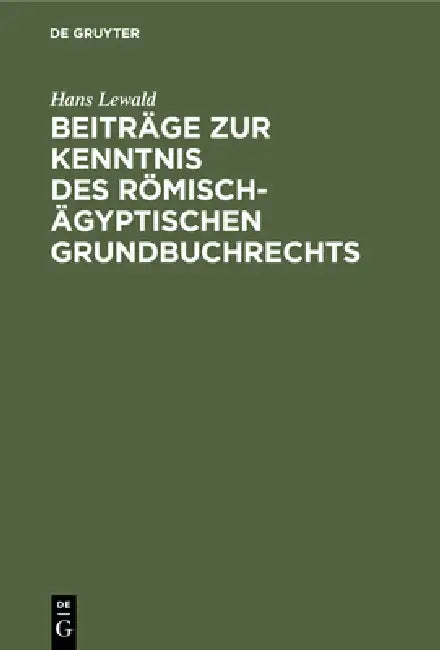 Beiträge Zur Kenntnis Des Römisch-Ägyptischen Grundbuchrechts (English, Hans Lewald)