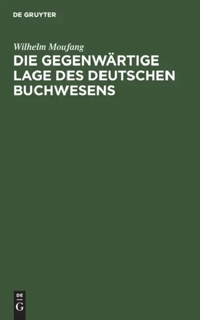 Die Gegenwärtige Lage Des Deutschen Buchwesens (English, Wilhelm Moufang)