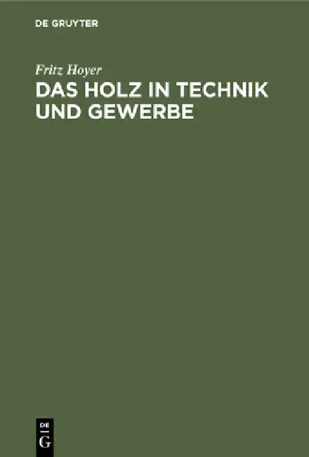 Das Holz in Technik Und Gewerbe (English, Fritz Hoyer)