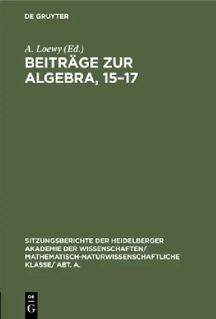 Beiträge Zur Algebra, 15-17 (English, A. Loewy | Heinrich Kapferer | Arnold Scholz)