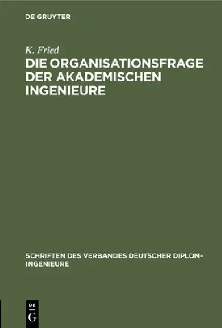 Die Organisationsfrage Der Akademischen Ingenieure (English, K. Fried)