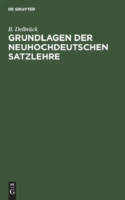 Grundlagen Der Neuhochdeutschen Satzlehre (English, B. Delbrück)